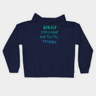 Nobody cares about your theater training. Kids Hoodie